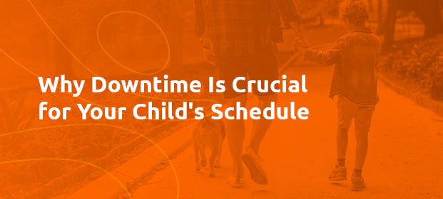 Why Downtime Is Crucial For Your Child's Schedule